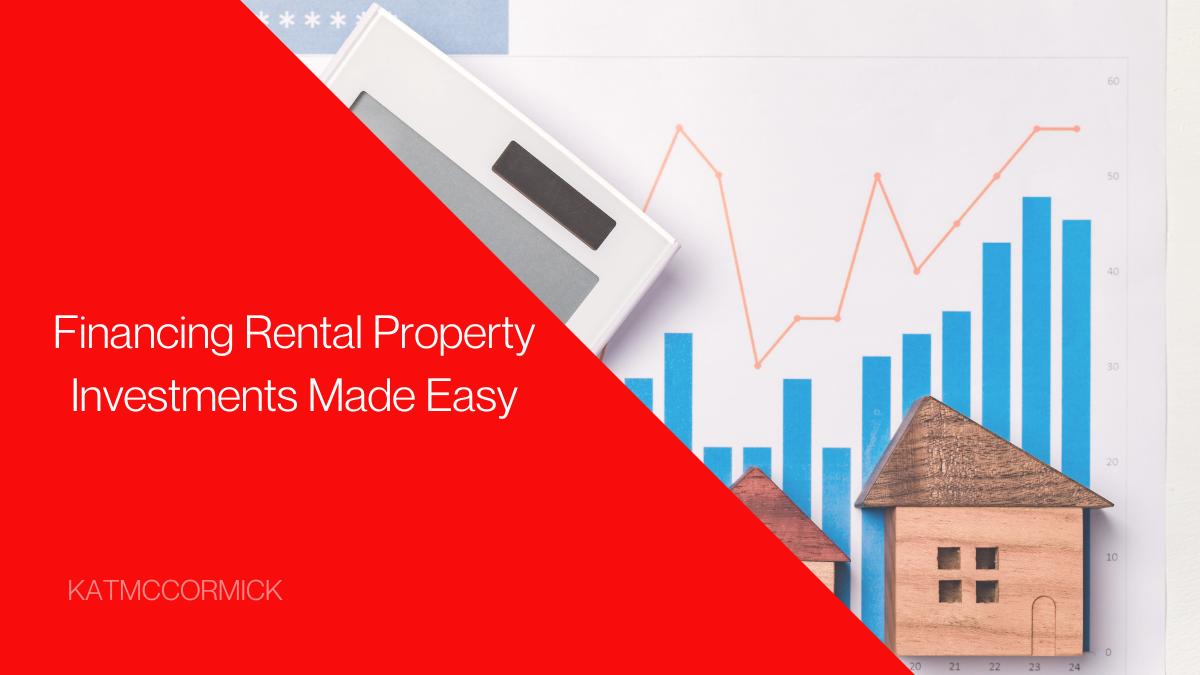 Financing Rental Property Investments Made Easy