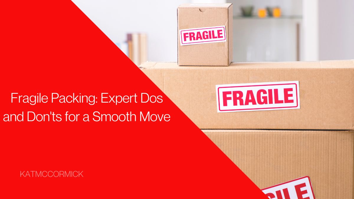 Fragile Packing Expert Dos and Don'ts for a Smooth Move