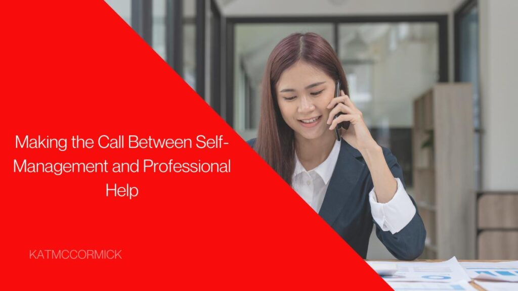 Making the Call Between Self-Management and Professional Help