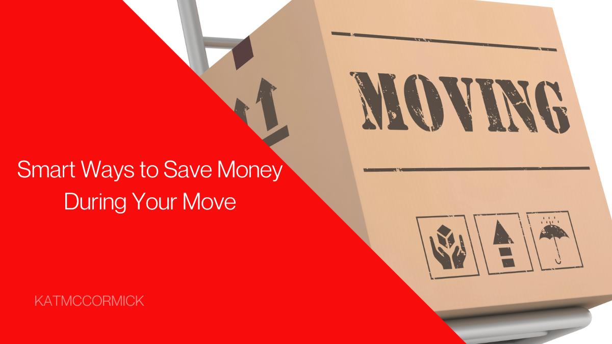 Smart Ways to Save Money During Your Move Moving on a Budget Made Easy
